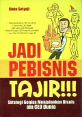 Jadi Pebisnis Tajir!!!; Strategi Genius menjalankan Bisnis ala CEO Dunia