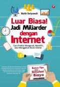 Luar Biasa! Jadi Miliarder dengan Internet; Cara Praktis Mengenal, Memilih, dan Menggeluti Bisnis online